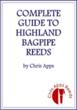 Complete Guide to Highland Bagpipe Reeds by Chris Apps
