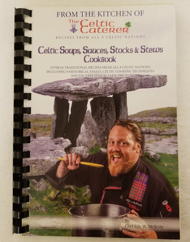 The Celtic Caterer - Celtic Soups, Sauces, Stocks & Stews Cookbook